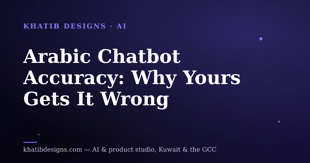 Arabic Chatbot Accuracy: Why Yours Gets It Wrong