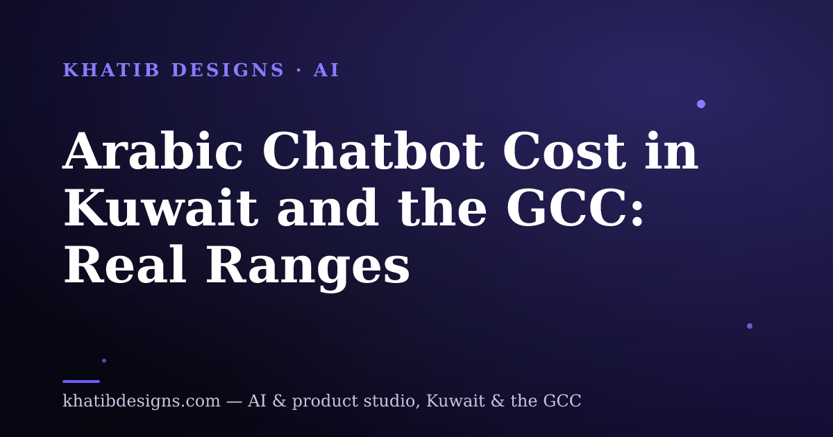 Arabic Chatbot Cost in Kuwait and the GCC: Real Ranges
